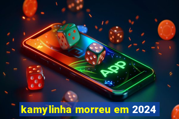 kamylinha morreu em 2024